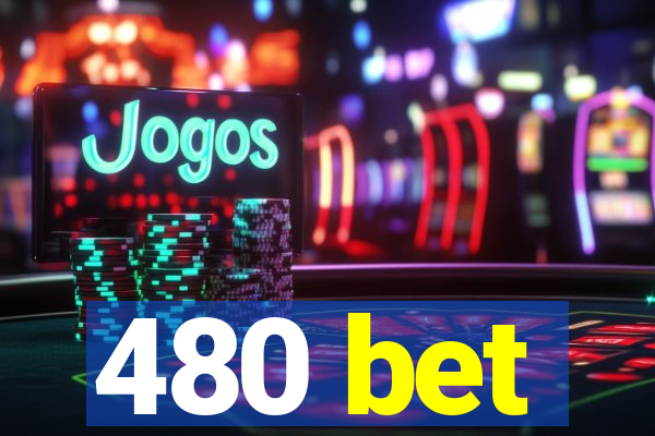 480 bet